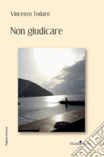 Non giudicare libro di Todaro Vincenzo