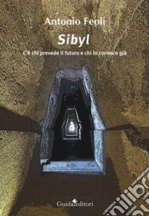 Sibyl. C'è chi prevede il futuro e chi lo conosce già libro di Feoli Antonio