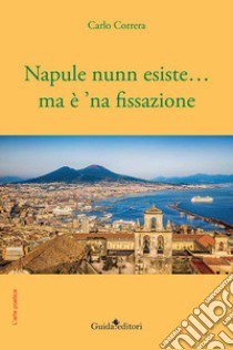 Napule nunn esiste... ma è 'na fissazione libro di Correra Carlo