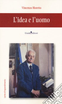 L'idea e l'uomo libro di Moretto Vincenzo