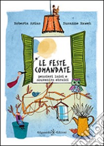 Le feste comandate. Pensieri laici e souvenirs ebraici libro di Raweh Susanne; Arias Roberta