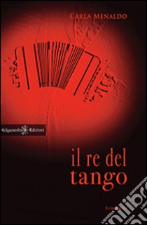 Il re del tango libro di Menaldo Carla