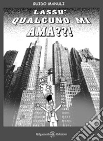 Lassù qualcuno mi ama? libro di Manuli Guido
