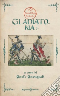 Gladiatoria libro di Cavazzuti Carlo