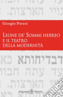 Leone de' Sommi Hebreo e il teatro della modernità libro di Pavesi Giorgio