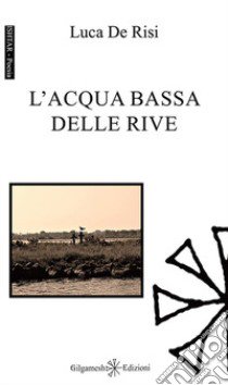 L'acqua bassa delle rive libro di De Risi Luca