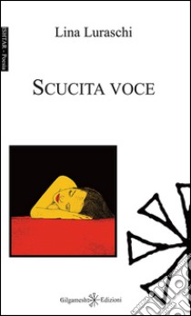 Scucita voce libro di Luraschi Lina