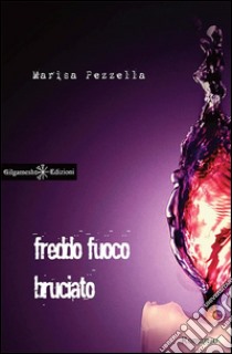 Freddo fuoco bruciato. Con Libro in brossura libro di Pezzella Marisa