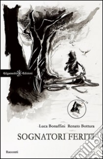 Sognatori feriti. Con CD-Audio libro di Bonaffini Luca; Bottura Renato