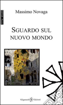 Sguardo sul nuovo mondo libro di Novaga Massimo