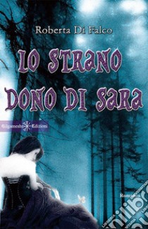 Lo strano dono di Sara libro di Di Falco Roberta