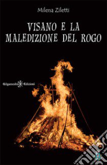 Visano e la maledizione del rogo. Con Libro in brossura libro di Ziletti Milena