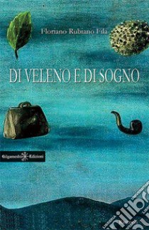 Di veleno e di sogno. Con Libro in brossura libro di Fila Floriano Rubiano