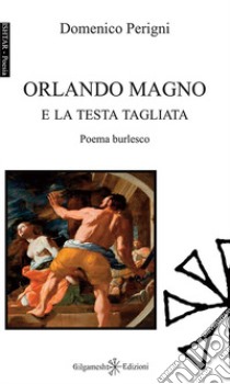 Orlando Magno e la testa tagliata. Con Libro in brossura libro di Perigni Domenico