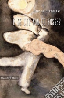 E se Dio non ci fosse? Con Libro in brossura libro di Bertolini Fausto