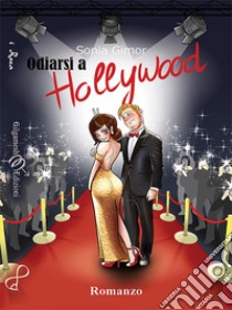 Odiarsi a Hollywood. Con Libro in brossura libro di Gimor Sonia