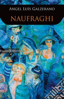 Naufraghi. Ediz. integrale. Con Libro in brossura libro di Galzerano Angel Luís