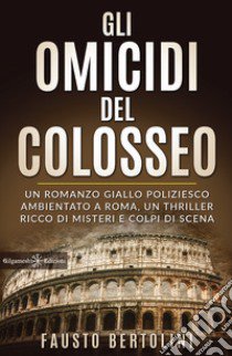 Gli omicidi del Colosseo. Con Libro in brossura libro di Bertolini Fausto