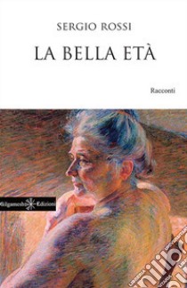 La bella età. Con Libro in brossura libro di Rossi Sergio