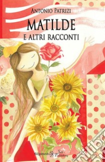 Matilde e altri racconti. Con Libro in brossura libro di Patrizi Antonio