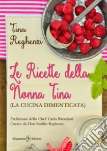Le ricette della nonna Tina (la cucina dimenticata). Con Libro in brossura libro di Reghenzi Tina; Reghenzi E. (cur.)