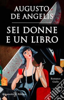 Sei donne e un libro. Con Libro in brossura libro di De Angelis Augusto