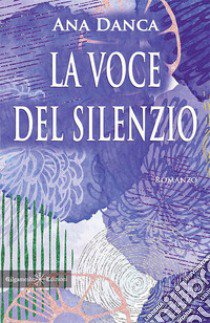 La voce del silenzio. Con Libro in brossura libro di Danca Ana