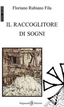 Il raccoglitore di sogni. Con Libro in brossura libro di Fila Floriano Rubiano