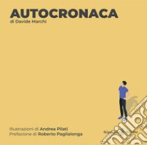 Autocronaca. Con Libro in brossura libro di Marchi Davide