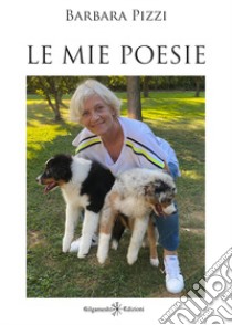 Le mie poesie libro di Pizzi Barbara