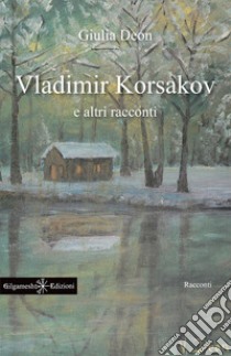 Vladimir Korsakov e altri racconti. Testo francese a fronte libro di Deon Giulia