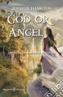 God or Angel. Artemisia e la maledizione del poema libro di Jennifer Hamilton