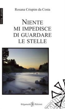 Niente mi impedisce di guardare le stelle libro di Crispim Da Costa Rosana