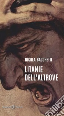 Litanie dell'Altrove libro di Bacchetti Nicola