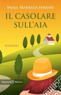 Il casolare sull'aia libro di Sbarbada Ferrari Paola