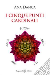 I cinque punti cardinali libro di Danca Ana