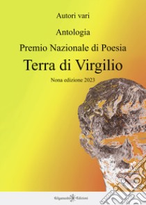 Antologia. Premio nazionale di poesia Terra di Virgilio. 9ª edizione libro di Iori S. (cur.)