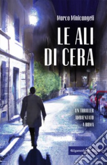 Le ali di cera libro di Minicangeli Marco