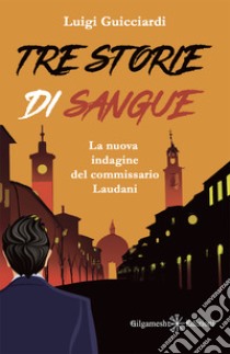 Tre storie di sangue. La nuova indagine del commissario Laudani libro di Guicciardi Luigi