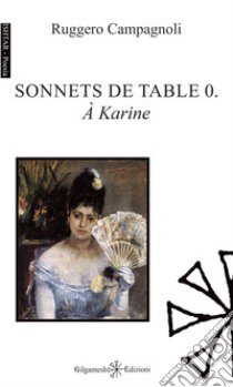 Sonnets de table 0. À Karine. Ediz. italiana e francese libro di Campagnoli Ruggero