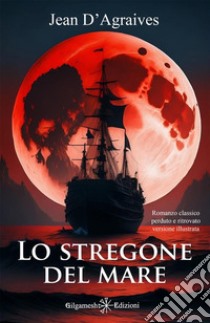 Lo stregone del mare. Ediz. illustrata libro di D'Agraives Jean