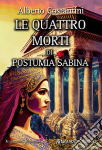 Le quattro morti di Postumia Sabina libro di Costantini Alberto