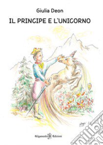 Il principe e l'unicorno. Ediz. italiana e francese libro di Deon Giulia
