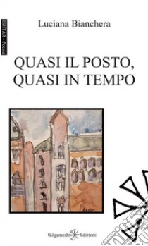 Quasi il posto, quasi in tempo libro di Bianchera Luciana