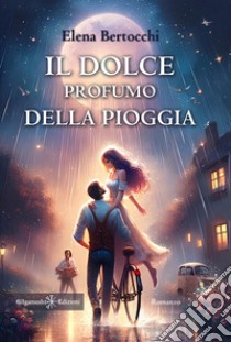 Il dolce profumo della pioggia libro di Bertocchi Elena