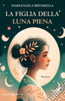 La figlia della luna piena libro di Biffarella Mariangela