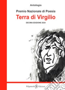 Antologia. Premio nazionale di poesia Terra di Virgilio. 10ª edizione libro