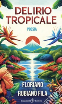 Delirio tropicale libro di Fila Floriano Rubiano