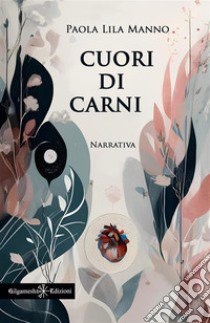 Cuori di carni libro di Manno Paola Lila