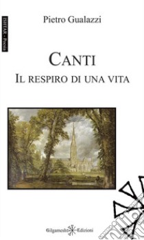 Canti. Il respiro di una vita libro di Gualazzi Pietro